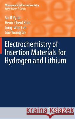 Electrochemistry of Insertion Materials for Hydrogen and Lithium Su-Il Pyun Heon-Cheol Shin Jong-Won Lee 9783642294631