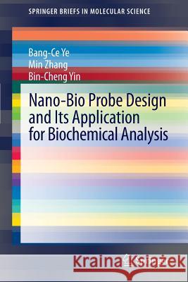 Nano-Bio Probe Design and Its Application for Biochemical Analysis Bang-Ce Ye Min Zhang Bin-Cheng Yin 9783642295423 Springer