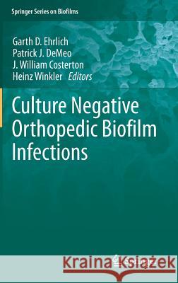 Culture Negative Orthopedic Biofilm Infections Garth D. Ehrlich, Patrick J. DeMeo, J. William Costerton, Heinz Winkler 9783642295539 Springer-Verlag Berlin and Heidelberg GmbH & 