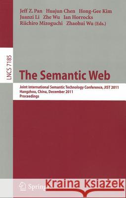 The Semantic Web: Joint International Semantic Technology Conference, Jist 2011, Hangzhou, China, December 4-7, 2011, Proceedings Pan, Jeff Z. 9783642299223 Springer