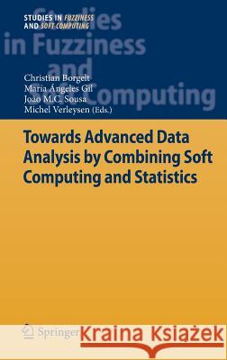 Towards Advanced Data Analysis by Combining Soft Computing and Statistics Christian Borgelt Maria Angeles Gi Joao M. Da Cost 9783642302770
