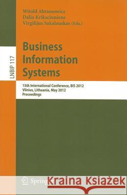 Business Information Systems: 15th International Conference, BIS 2012, Vilnius, Lithuania, May 21-23, 2012, Proceedings Abramowicz, Witold 9783642303586