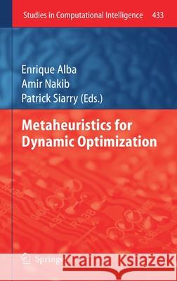 Metaheuristics for Dynamic Optimization Enrique Alba Amir Nakib Patrick Siarry 9783642306648 Springer