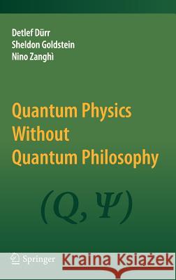 Quantum Physics Without Quantum Philosophy Detlef D Sheldon Goldstein Nino Zangh 9783642306891 Springer