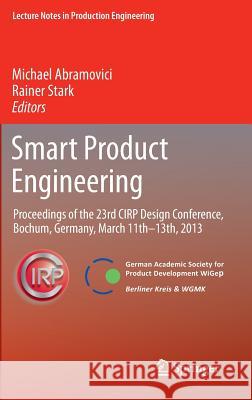 Smart Product Engineering: Proceedings of the 23rd CIRP Design Conference, Bochum, Germany, March 11th - 13th, 2013 Michael Abramovici, Rainer Stark 9783642308161
