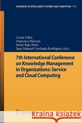 7th International Conference on Knowledge Management in Organizations: Service and Cloud Computing Lorna Uden Francisco Herrera Javier Bajo 9783642308666 Springer