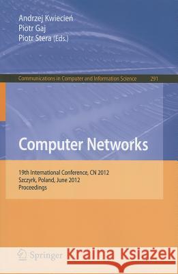 Computer Networks: 19th International Conference, CN 2012, Szczyrk, Poland, June 19-23, 2012. Proceedings Andrzej Kwiecien, Piotr Gaj, Piotr Stera 9783642312168