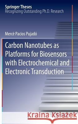 Carbon Nanotubes as Platforms for Biosensors with Electrochemical and Electronic Transduction Merc Pacio 9783642314209 Springer