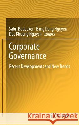 Corporate Governance: Recent Developments and New Trends Sabri Boubaker, Bang Dang Nguyen, Duc Khuong Nguyen 9783642315787