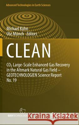 Clean: Co2 Large-Scale Enhanced Gas Recovery in the Altmark Natural Gas Field - Geotechnologien Science Report No. 19 Kühn, Michael 9783642316760 Springer