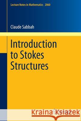Introduction to Stokes Structures Claude Sabbah 9783642316944 Springer