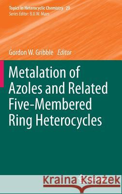 Metalation of Azoles and Related Five-Membered Ring Heterocycles Gordon W. Gribble 9783642317903