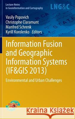 Information Fusion and Geographic Information Systems (IF&GIS 2013): Environmental and Urban Challenges Vasily Popovich, Christophe Claramunt, Manfred Schrenk, Kyrill Korolenko 9783642318320