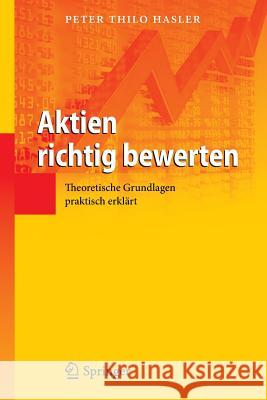 Aktien Richtig Bewerten: Theoretische Grundlagen Praktisch Erklärt Hasler, Peter Thilo 9783642320774 Springer Gabler