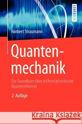 Quantenmechanik: Ein Grundkurs Über Nichtrelativistische Quantentheorie Straumann, Norbert 9783642321740