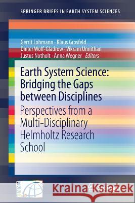 Earth System Science: Bridging the Gaps between Disciplines: Perspectives from a Multi-Disciplinary Helmholtz Research School Gerrit Lohmann, Klaus Grosfeld, Dieter Wolf-Gladrow, Vikram Unnithan, Justus Notholt, Anna Wegner 9783642322341