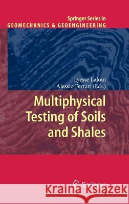 Multiphysical Testing of Soils and Shales Lyesse Laloui Alessio Ferrari 9783642324918