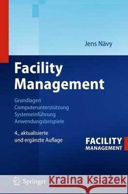 Facility Management: Grundlagen, Computerunterstützung, Systemeinführung, Anwendungsbeispiele Nävy, Jens 9783642325687