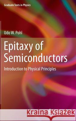 Epitaxy of Semiconductors: Introduction to Physical Principles Pohl, Udo W. 9783642329692 0