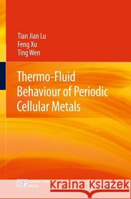 Thermo-Fluid Behaviour of Periodic Cellular Metals Tianjian Lu Feng Xu Ting Wen 9783642335235 Springer