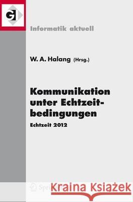 Kommunikation Unter Echtzeitbedingungen: Echtzeit 2012 Halang, Wolfgang A. 9783642337062