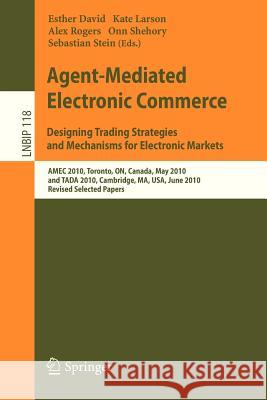 Agent-Mediated Electronic Commerce. Designing Trading Strategies and Mechanisms for Electronic Markets: Amec 2010, Toronto, On, Canada, May 10, 2010, David, Esther 9783642341991 Springer
