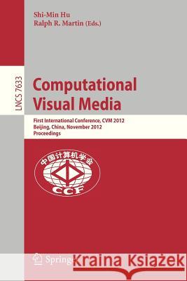 Computational Visual Media: First International Conference, CVM 2012, Beijing, China, November 8-10, 2012, Proceedings Shi-Min Hu, Ralph Martin 9783642342622