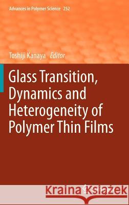 Glass Transition, Dynamics and Heterogeneity of Polymer Thin Films Toshiji Kanaya 9783642343384 Springer