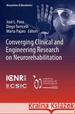 Converging Clinical and Engineering Research on Neurorehabilitation Jos L. Pons Diego Torricelli Marta Pajaro 9783642345456 Springer