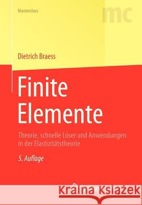 Finite Elemente: Theorie, Schnelle Löser Und Anwendungen in Der Elastizitätstheorie Braess, Dietrich 9783642347962
