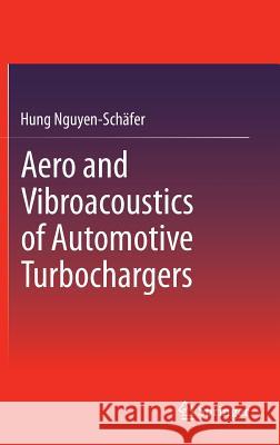 Aero and Vibroacoustics of Automotive Turbochargers Hung Nguyen-Sc 9783642350696