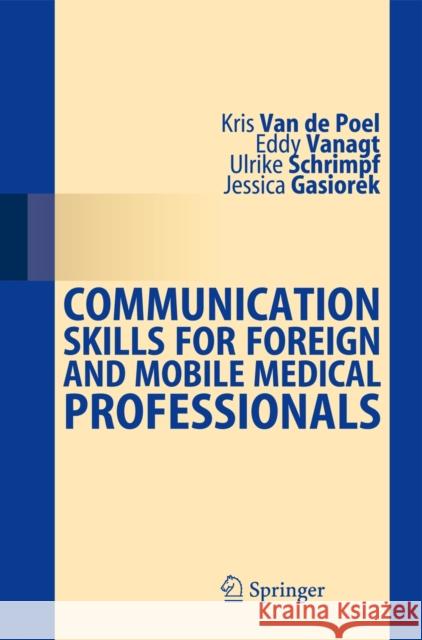 Communication Skills for Foreign and Mobile Medical Professionals Kris van de Poel 9783642351112
