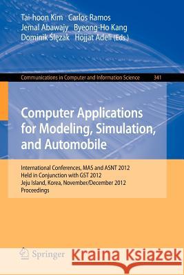 Computer Applications for Modeling, Simulation, and Automobile: International Conferences, Mas and Asnt 2012, Held in Conjunction with Gst 2012, Jeju Kim, Tai-hoon 9783642352478