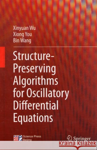 Structure-Preserving Algorithms for Oscillatory Differential Equations Xinyuan Wu, Xiong You, Bin Wang 9783642353376 Springer-Verlag Berlin and Heidelberg GmbH & 