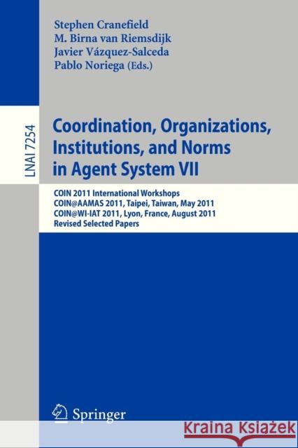 Coordination, Organizations, Instiutions, and Norms in Agent System VII: COIN 2011 International Workshops, COIN@AAMAS, Taipei, Taiwan, May 2011, COIN@WI-IAT, Lyon, France, August 2011, Revised Select Stephen Cranefield, M. Birna van Riemsdijk, Javier Vazquez-Salceda, Pablo Noriega 9783642355448 Springer-Verlag Berlin and Heidelberg GmbH & 