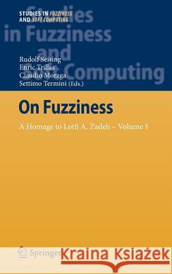 On Fuzziness: A Homage to Lotfi A. Zadeh - Volume 1 Seising, Rudolf 9783642356407 Springer