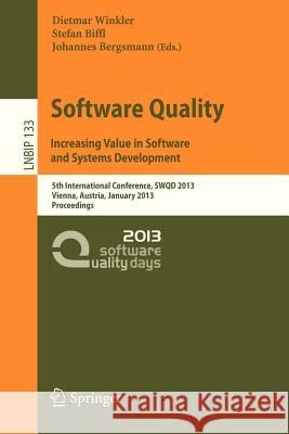 Software Quality. Increasing Value in Software and Systems Development: 5th International Conference, SWQD 2013, Vienna, Austria, January 15-17, 2013, Proceedings Dietmar Winkler, Stefan Biffl, Johannes Bergsmann 9783642357015