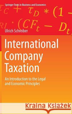 International Company Taxation: An Introduction to the Legal and Economic Principles Schreiber, Ulrich 9783642363054 0