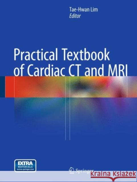 Practical Textbook of Cardiac CT and MRI Tae Hwan Lim 9783642363962 Springer