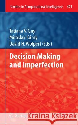 Decision Making and Imperfection Tatiana V. Guy Miroslav Karny David Wolpert 9783642364051