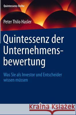 Quintessenz Der Unternehmensbewertung: Was Sie ALS Investor Und Entscheider Wissen Müssen Hasler, Peter Thilo 9783642364778 Springer Gabler