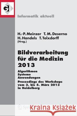 Bildverarbeitung Für Die Medizin 2013: Algorithmen - Systeme - Anwendungen. Proceedings Des Workshops Vom 3. Bis 5. März 2013 in Heidelberg Meinzer, Hans-Peter 9783642364792