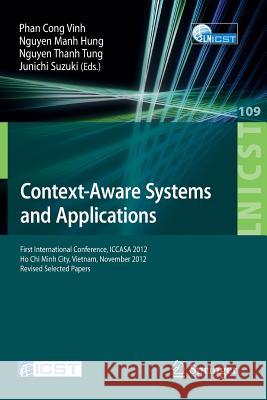 Context-Aware Systems and Applications: First International Conference, Iccasa 2012, Ho Chi Minh City, Vietnam, November 26-27, 2012, Revised Selected Vinh, Phan Cong 9783642366413
