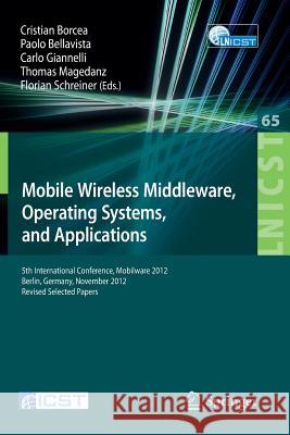 Mobile Wireless Middleware, Operating Systems, and Applications: 5th International Conference, Mobilware 2012, Berlin, Germany, November 13-14, 2012, Borcea, Cristian 9783642366598