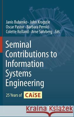 Seminal Contributions to Information Systems Engineering: 25 Years of Caise Bubenko, Janis 9783642369254 Springer