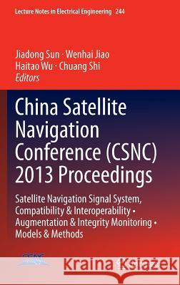China Satellite Navigation Conference (Csnc) 2013 Proceedings: Satellite Navigation Signal System, Compatibility & Interoperability - Augmentation & I Sun, Jiadong 9783642374036