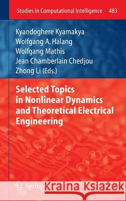 Selected Topics in Nonlinear Dynamics and Theoretical Electrical Engineering Kyandoghere Kyamakya, Wolfgang A. Halang, Wolfgang Mathis, Jean Chamberlain Chedjou, Zhong Li 9783642377808