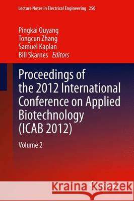 Proceedings of the 2012 International Conference on Applied Biotechnology (Icab 2012): Volume 2 Zhang, Tong-Cun 9783642379215