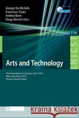 Arts and Technology: Third International Conference, Artsit 2013, Milan, Bicocca, Italy, March 21-23, 2013, Revised Selected Papers de Michelis, Giorgio 9783642379819