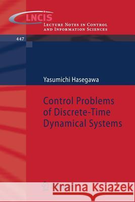 Control Problems of Discrete-Time Dynamical Systems Yasumichi Hasegawa 9783642380570 Springer-Verlag Berlin and Heidelberg GmbH & 